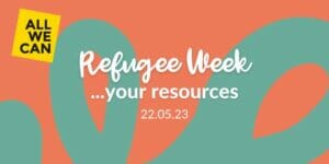 Blog header reading: Refugee Week, your resources, followed by the date (22nd May 2023)